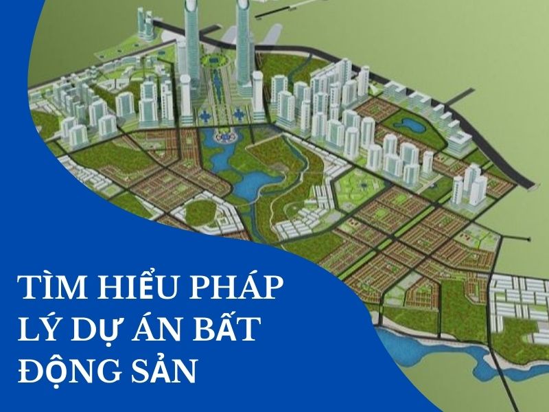 Hiểu Pháp Lý Dự Án Bất Động Sản