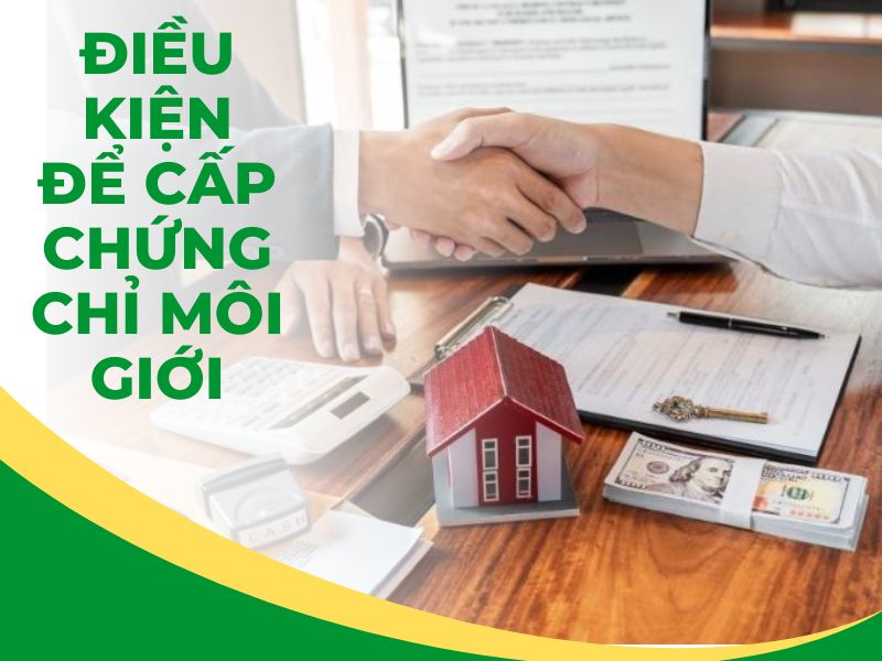 Điều Kiện Để Cấp Chứng Chỉ Môi Giới