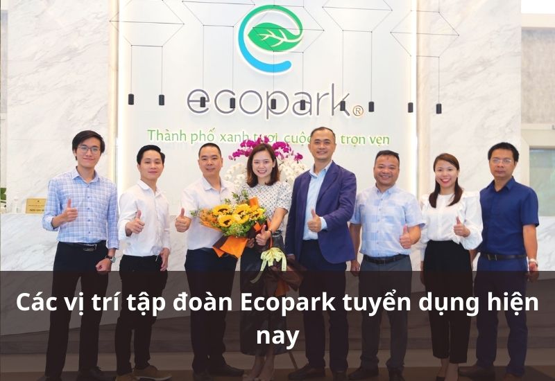 Ecopark hiện đang tuyển dụng nhiều vị trí