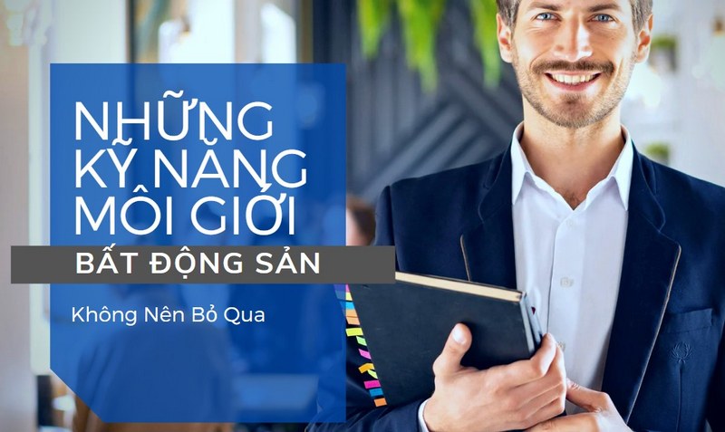 Những Kỹ Năng Môi Giới Bất Động Sản Không Nên Bỏ Qua