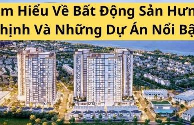 Tìm Hiểu Về Bất Động Sản Hưng Thịnh Và Những Dự Án Nổi Bật